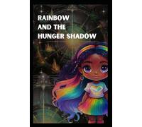 Rainbow and the Hunger Shadow.: Rainbow and the Hunger Shadow