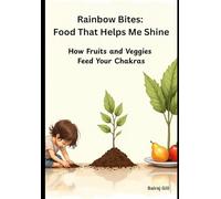 Rainbow Bites: Food That Helps Me Shine: How Fruits and Veggies Feed Your Chakras