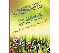 Rainbow Blooms: A Bright Flower Coloring Book: Coloring book for kids ages 1- 7