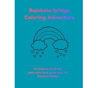 Rainbow Bridge Coloring Adventure: In Memory of all the pets who have gone over the Rainbow Bridge