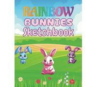 Rainbow Bunnies Sketchbook: A4 / 8.5 X 11 Inch 120 Lightly Numbered Pages of Blank Paper - Large Cute Whimsical Rabbit Paperback Book for Drawing, ... Teens, Artists, Friends, Family and Yourself!