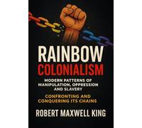 RAINBOW COLONIALISM: Modern and Contemporary Patterns of Oppression, Exploitation, and Slavery
