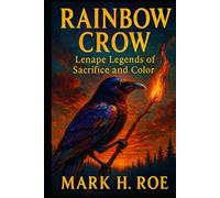 Rainbow Crow: Lenape Legends of Sacrifice and Color (Echoes of the Ancients)