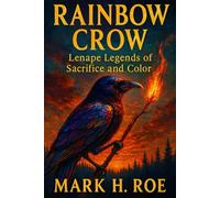 Rainbow Crow: Lenape Legends of Sacrifice and Color (Echoes of the Ancients)