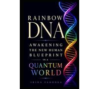 Rainbow DNA: Awakening the New Human Blueprint in a Quantum World (The Quantum 5D Series)