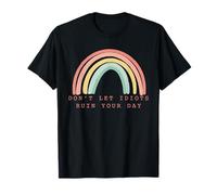 Rainbow Don't Let Idiots Ruin Your Day Happy Inspirador Camiseta