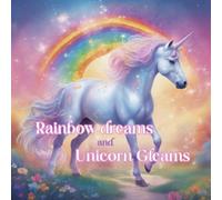 Rainbow Dreams and Unicorn Gleams: A Magical Unicorn Adventure for Girls Ages 6-10 | Story Book with Coloring Pages, Drawing Activities & Reflection Questions About Friendship, Courage and Kindness