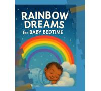 Rainbow Dreams for Baby Bedtime: A Soothing Bedtime Story Filled with Rainbows, Stars, and Sweet Dreams for Babies and Toddlers