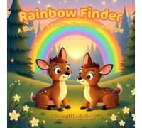 Rainbow Finder: A Story of Colours, Kindness, and Light: A Heartwarming Picture Book About Friendship, Courage, and Love for Children Ages 3-7 (Cassie Wonderland Storytime Series)