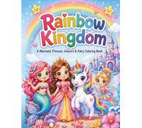 Rainbow Kingdom: A Mermaid, Princess, Unicorn & Fairy Coloring Book: Super Cute and Easy Kawaii Coloring Book for Kids with Rainbow Skies, Sea Castles, and Magical Friends