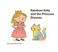 Rainbow Kitty and the Princess Dresses (The Learning and Adventure Series)