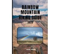 RAINBOW MOUNTAIN HIKING GUIDE 2025 (Footsteps in Nature: 2025 Hiker’s Journey)