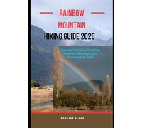 RAINBOW MOUNTAIN HIKING GUIDE 2026: Essential Guide to Trekking Rainbow Mountain and Surrounding Trails