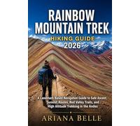 RAINBOW MOUNTAIN TREK HIKING GUIDE 2026: A Landmark Based Navigation Guide to Safe Ascent, Summit Routes, Red Valley Trails, and High Altitude ... (Wanderfar: A Global Hiking Companion Series)