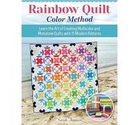 Rainbow Quilt Color Method: Learn the Art of Creating Multicolor and Monotone Quilts with 15 Modern Patterns