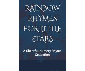 RAINBOW RHYMES FOR LITTLE STARS: A Cheerful Nursery Rhyme Collection