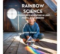 Rainbow Science: A Curious Kid's Adventure in Light, Prisms, and Rainbows (Wonder of Science in the Bible Bedtime Stories)