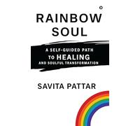 Rainbow Soul: A Self -Guided Path to Healing and Soulful Transformation