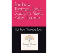 Rainbow Therapy Tools Guide to Sleep After Trauma (Rainbow Therapy Tools Self-Help Series)
