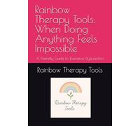 Rainbow Therapy Tools: When Doing Anything Feels Impossible: A Friendly Guide to Executive Dysfunction (Rainbow Therapy Tools Self-Help Series)