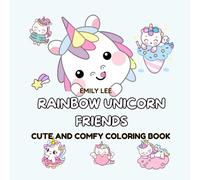 Rainbow Unicorn Friends: Cute and Comfy Coloring Book: Featuring Kawaii-Style Unicorns with Fun and Relaxing Scenes for Kids, Teens, and Anyone Who Loves Magical Coloring Fun