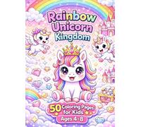 Rainbow Unicorn Kingdom: A Magical Unicorn Coloring Book for Kids Ages 4-8 | Cute and Easy Unicorns, Rainbows, Castles, Stars and Fun Fantasy Adventures