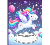 Rainbow Unicorn Primary Composition Notebook: Cute Flying Magical Unicorn Writing Journal | Wide Ruled with Drawing Space | Kids Handwriting Practice Book | 8.5 x 11 in, 120 Pages