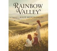 Rainbow Valley: A Timeless Coming-of-Age Story of Childhood, Friendship, and Family Bonds