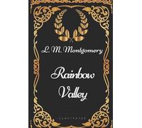 Rainbow Valley: By Lucy Maud Montgomery - Illustrated