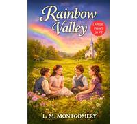 Rainbow Valley LARGE PRINT: A Timeless Family Classic of Growing Up, Friendship, and Family - An L M Montgomery Canadian Short Story