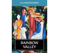 Rainbow Valley: The Classic 1919 Canadian Novel