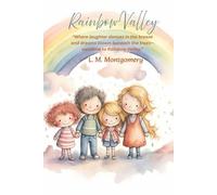Rainbow Valley: “Where laughter dances in the breeze and dreams bloom beneath the trees"