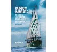 Rainbow Warriors: Historias Legendarias De Los Barcos De Greenpeace