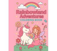 Rainbowland Adventures Coloring Book: Rainbowland Adventures Coloring Book Fun and Easy 24 Coloring Pages for Creative Kids Who Love Unicorns, Fairies, Princesses Rainbows and Magic.