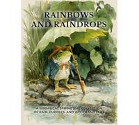 Rainbows and Raindrops: A Whimsical Springtime Collection of Rain, Puddles, and Woodland Play (Woodland Whispers: Cosy Colouring Books)