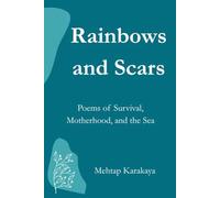 Rainbows and Scars: Poems of Survival, Motherhood, and the Sea