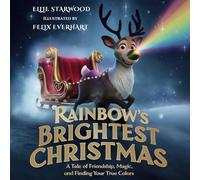 Rainbow's Brightest Christmas: A Tale of Friendship, Magic, and Finding Your True Colors