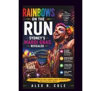 RAINBOWS ON THE RUN: SYDNEY’S MARDI GRAS REVEALED FESTIVALS & PLACES: AN INTERESTING JOURNEY AROUND THE WORLD (Festivals and places with tourist attraction From Around The World 20)