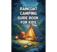 Raincoat Camping Guide book for Kids: Learn Outdoor Skills, Camping Safety, Rainy Weather Adventures, and Nature Exploration
