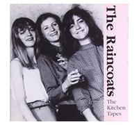 Raincoats - The Kitchen Tapes