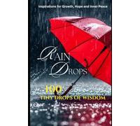 Raindrops: 100 Tiny Drops of Wisdom: Inspiration for growth, Hope and Inner Peace