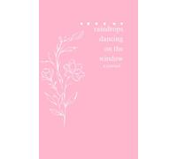 raindrops dancing on the window: a journal