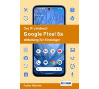 Rainer Gievers Das Praxisbuch Google Pixel 8a - Anleitung für Eins (Tapa blanda)