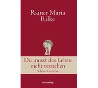 Rainer Maria Ri Du musst das Leben nicht verstehen: Schöne Gedichte (Tapa dura)