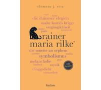Rainer Maria Rilke. 100 Seiten: Ein einzigartiger Schlüssel zu Rilkes Leben und Werk: 20786