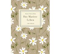 Rainer Maria Rilke: Das Marien-Leben. Vollständige Neuausgabe