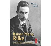 Rainer Maria Rilke. Luce sull'invisibile (Profili)