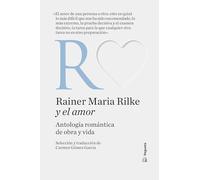 Rainer Maria Rilke y el amor: Antología romántica de obra y vida: 2 (Clásicos y el amor)