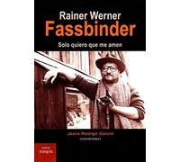 Rainer Werner Fassbinder. Solo quiero que me amen (Trayectos)