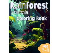 Rainforest Animals Coloring Book: Awesome Rainforest animals coloring book ages 3-8 fun
